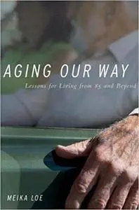 Aging Our Way: Lessons for Living from 85 and Beyond (Repost)