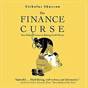 The Finance Curse: How Global Finance Is Making Us All Poorer [Audiobook]