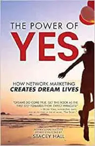 The Power of YES: How Network Marketing Creates Dream Lives