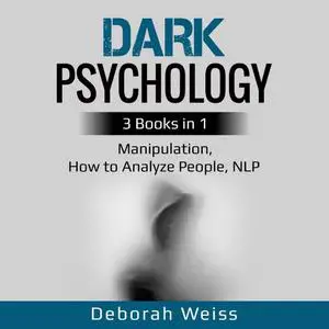 Dark Psychology: 3 Books in 1 - Manipulation, How to Analyze People, NLP [Audiobook]