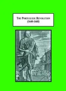 The Portuguese Revolution 1640-1668: A European War of Freedom and Independence