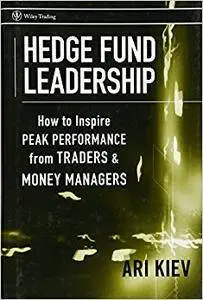 Hedge Fund Leadership: How To Inspire Peak Performance from Traders and Money Managers (Repost)
