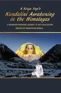 «A Kriya Yogi's Kundalini Awakening in the Himalayas» by Madhuri Mandava