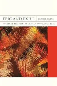 Epic and Exile: Novels of the German Popular Front, 1933-1945