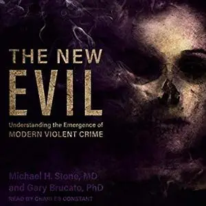 The New Evil: Understanding the Emergence of Modern Violent Crime [Audiobook]