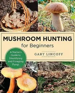 Mushroom Hunting for Beginners: A Starter's Guide to Identifying and Foraging Fungi