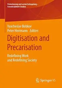 Digitisation and Precarisation: Redefining Work and Redefining Society (Repost)