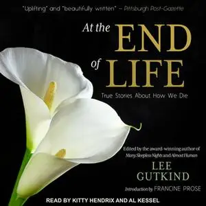 «At the End of Life: True Stories About How We Die» by Lee Gutkind