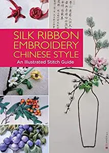 Silk Ribbon Embroidery Chinese Style: An Illustrated Stitch Guide