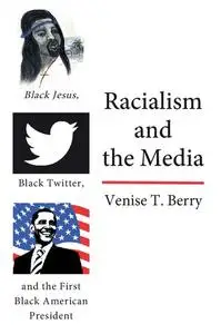 Racialism and the Media: Black Jesus, Black Twitter, and the First Black American President