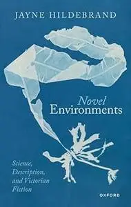 Novel Environments: Science, Description, and Victorian Fiction