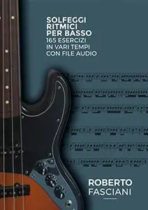 Solfeggi Ritmici per Basso: 165 esercizi in vari tempi con file audio (Italian Edition)