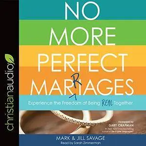 No More Perfect Marriages: Experience the Freedom of Being Real Together [Audiobook]