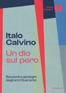 Italo Calvino - Un dio sul pero. Racconti e apologhi degli anni Quaranta