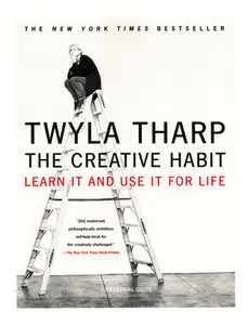 The Creative Habit: Learn It and Use It for Life - Twyla Tharp