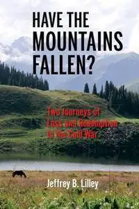 Have the Mountains Fallen? : Two Journeys of Loss and Redemption in the Cold War