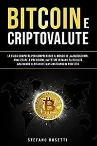 Bitcoin e Criptovalute: La Guida Completa per Comprendere il Mondo della Blockchain