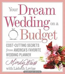 Your Dream Wedding on a Budget 47 Cost Cutting Secrets from America S Favorite Wedding Planner