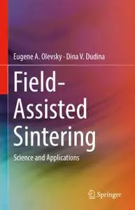 Field-Assisted Sintering: Science and Applications (Repost)