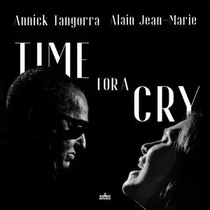 Alain Jean-Marie & Annick Tangorra - Time for a cry (2022)