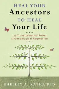Heal Your Ancestors to Heal Your Life: The Transformative Power of Genealogical Regression