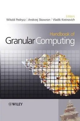 "Handbook of Granular Computing" ed. by Witold Pedrycz, Andrzej Skowron, Vladik Kreinovich (Repost)