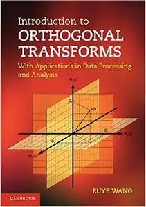 Introduction to Orthogonal Transforms: With Applications in Data Processing and Analysis