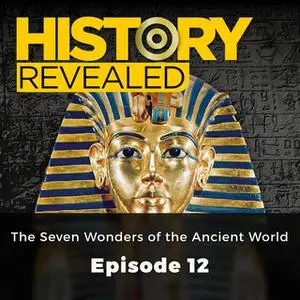 «The Seven Wonders of the Ancient World: History Revealed, Episode 12» by Johnny Wilks