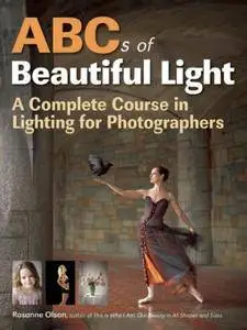 ABCs of Beautiful Light: A Complete Course in Lighting for Photographers (repost)