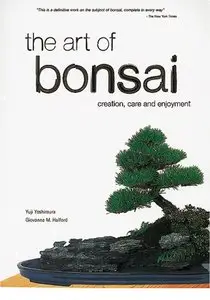 The Art of Bonsai: Creation, Care and Enjoyment