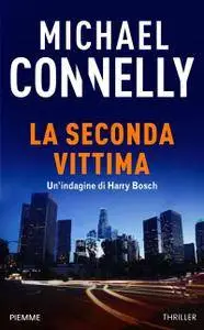 Michael Connelly - La seconda vittima. Un'indagine di Harry Bosch