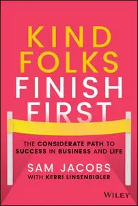 Kind Folks Finish First: The Considerate Path to Success in Business and Life