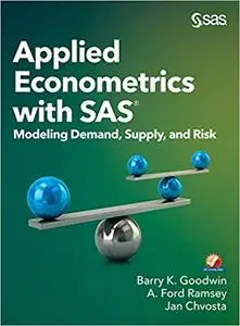 Applied Econometrics with SAS: Modeling Demand, Supply, and Risk