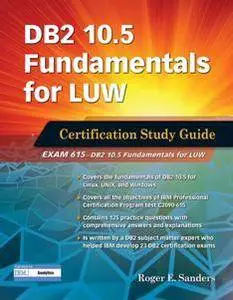 DB2 10.5 Fundamentals for LUW: Certification Study Guide (Exam 615)