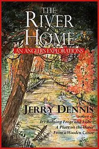 «The River Home» by Jerry Dennis