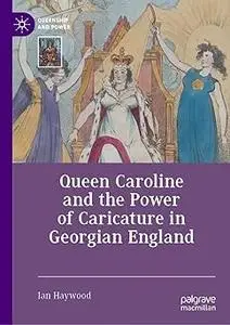 Queen Caroline and the Power of Caricature in Georgian England