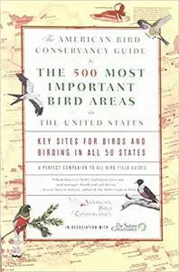 The American Bird Conservancy Guide to the 500 Most Important Bird Areas in the United States: Key Sites for Birds and B