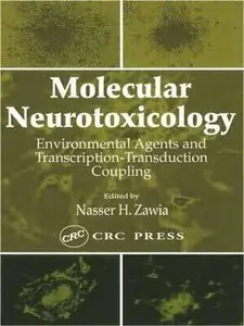 Molecular Neurotoxicology: Environmental Agents and Transcription-Transduction Coupling by Nasser H. Zawia