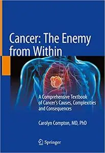 Cancer: The Enemy from Within: A Comprehensive Textbook of Cancer’s Causes, Complexities and Consequences