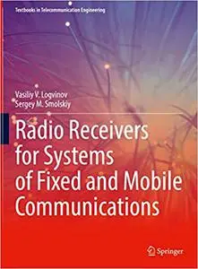 Radio Receivers for Systems of Fixed and Mobile Communications (Textbooks in Telecommunication Engineering)