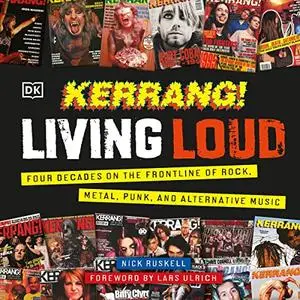 Kerrang! Living Loud: Four Decades on the Frontline of Rock, Metal, Punk, and Alternative Music [Audiobook]