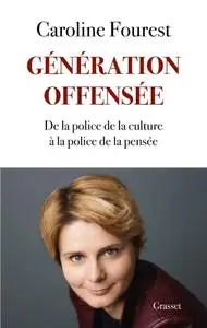 Caroline Fourest, "Génération offensée: De la police de la culture à la police de la pensée"