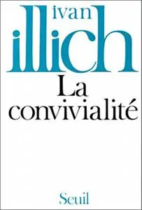 Ivan Illich, "La convivialité"
