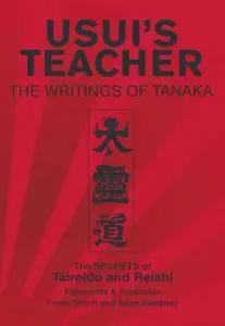 Usui's Teacher: The Writings of Tanaka - The Secrets of Taireido and Reishi: 1