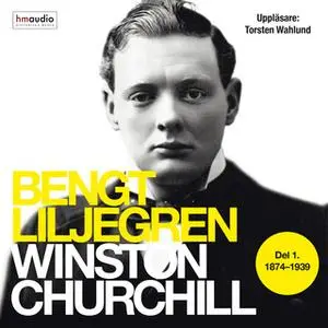 «Winston Churchill. Del 1 1874-1939» by Bengt Liljegren