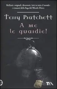 A me le guardie! di Terry Pratchett