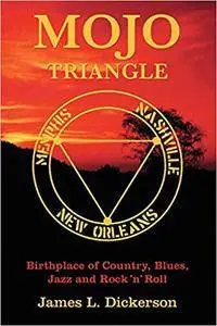 Mojo Triangle: Birthplace of Country, Blues, Jazz and Rock & Roll