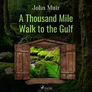 «A Thousand Mile Walk to the Gulf» by John Muir