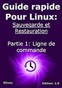 Guide rapide pour linux: sauvegarde et restauration partie 1: ligne de commande (French Edition)