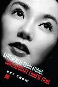 Sentimental Fabulations, Contemporary Chinese Films: Attachment in the Age of Global Visibility